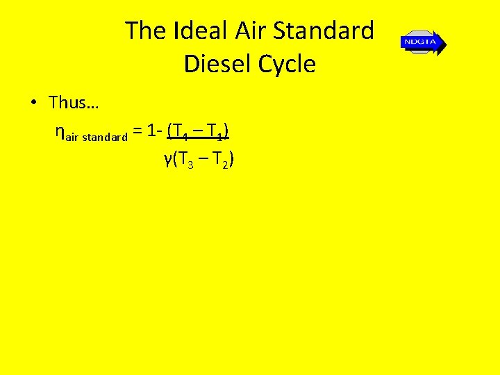 The Ideal Air Standard Diesel Cycle • Thus… ηair standard = 1 - (T