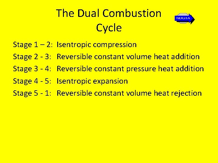 The Dual Combustion Cycle Stage 1 – 2: Stage 2 - 3: Stage 3