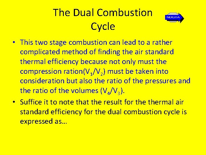 The Dual Combustion Cycle • This two stage combustion can lead to a rather