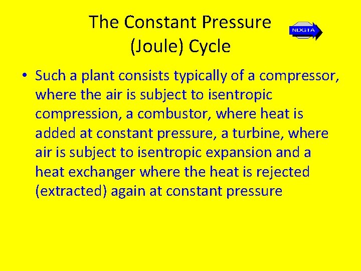 The Constant Pressure (Joule) Cycle • Such a plant consists typically of a compressor,