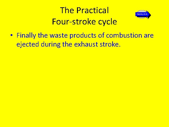 The Practical Four-stroke cycle • Finally the waste products of combustion are ejected during