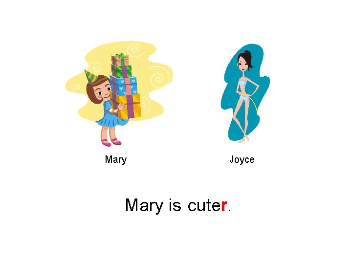 Mary Joyce Mary is cuter. 