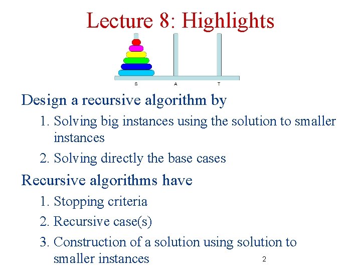 Lecture 8: Highlights Design a recursive algorithm by 1. Solving big instances using the