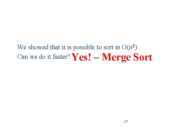 We showed that it is possible to sort in O(n 2) Can we do