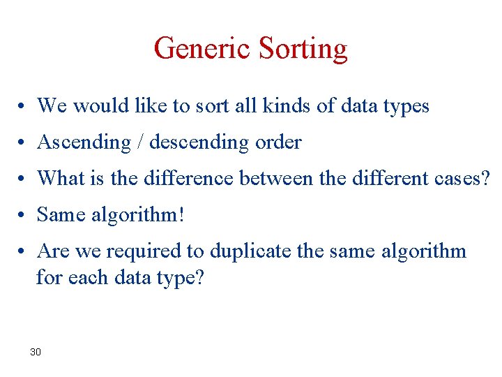 Generic Sorting • We would like to sort all kinds of data types •