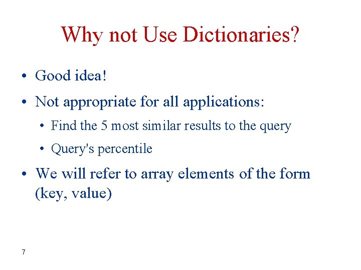 Why not Use Dictionaries? • Good idea! • Not appropriate for all applications: •