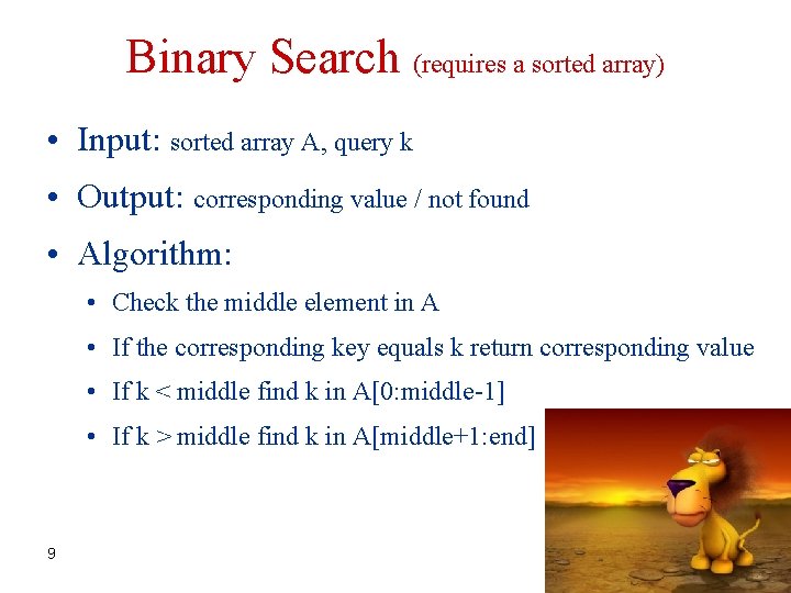 Binary Search (requires a sorted array) • Input: sorted array A, query k •