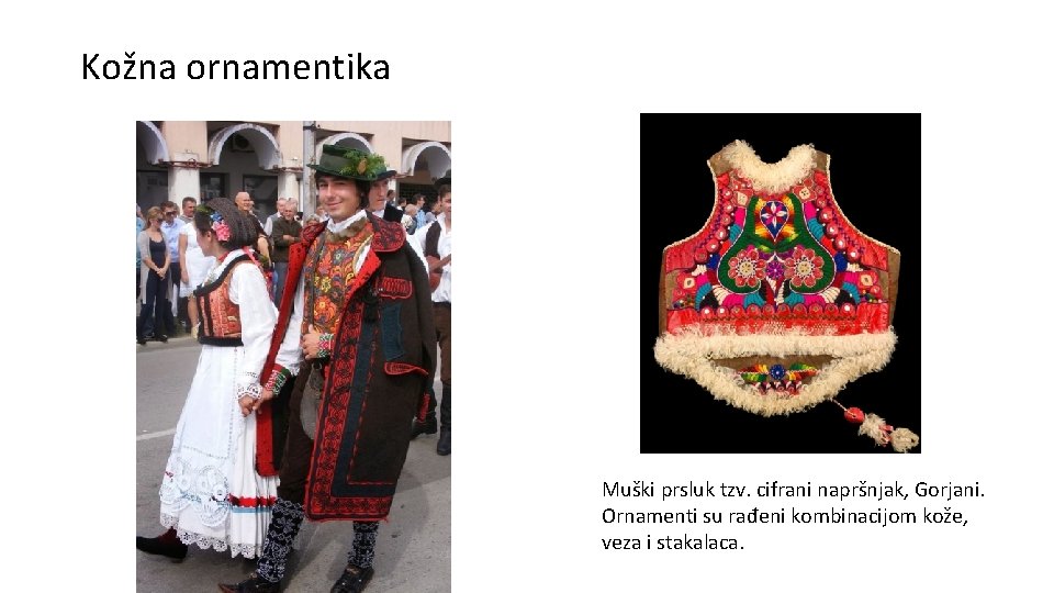 Kožna ornamentika Muški prsluk tzv. cifrani napršnjak, Gorjani. Ornamenti su rađeni kombinacijom kože, veza