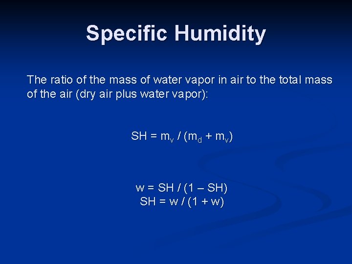 Specific Humidity The ratio of the mass of water vapor in air to the Specific Humidity The ratio of the mass of water vapor in air to the