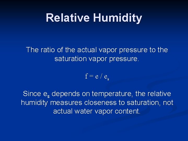 Relative Humidity The ratio of the actual vapor pressure to the saturation vapor pressure. Relative Humidity The ratio of the actual vapor pressure to the saturation vapor pressure.