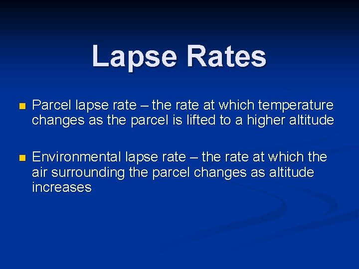 Lapse Rates n Parcel lapse rate – the rate at which temperature changes as Lapse Rates n Parcel lapse rate – the rate at which temperature changes as