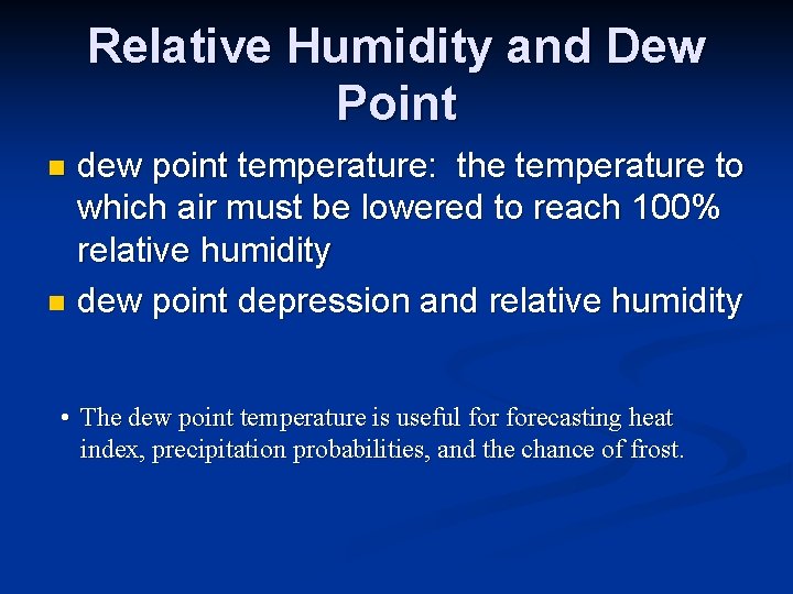 Relative Humidity and Dew Point dew point temperature: the temperature to which air must Relative Humidity and Dew Point dew point temperature: the temperature to which air must