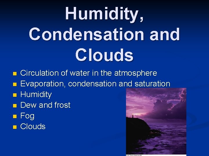 Humidity, Condensation and Clouds n n n Circulation of water in the atmosphere Evaporation, Humidity, Condensation and Clouds n n n Circulation of water in the atmosphere Evaporation,
