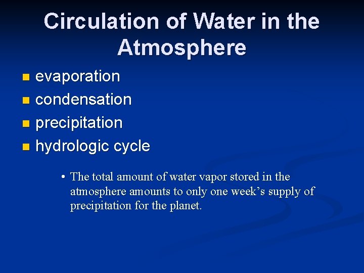 Circulation of Water in the Atmosphere evaporation n condensation n precipitation n hydrologic cycle Circulation of Water in the Atmosphere evaporation n condensation n precipitation n hydrologic cycle