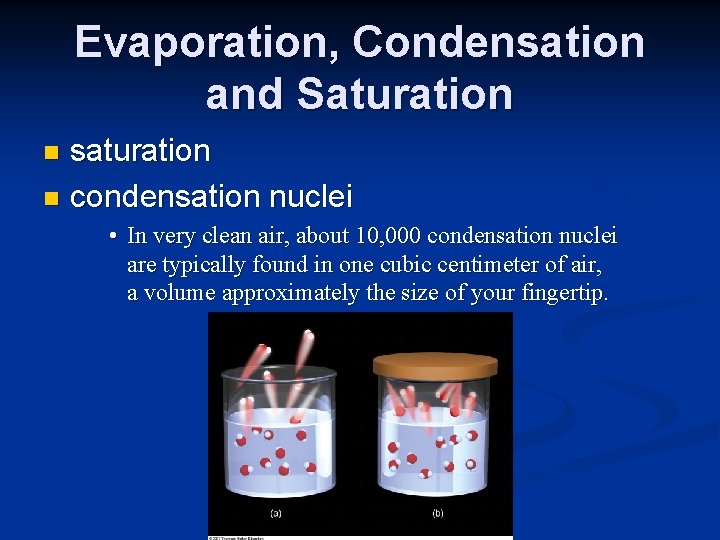 Evaporation, Condensation and Saturation saturation n condensation nuclei n • In very clean air, Evaporation, Condensation and Saturation saturation n condensation nuclei n • In very clean air,