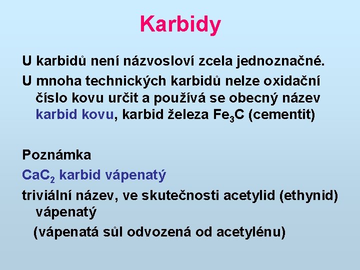 Karbidy U karbidů není názvosloví zcela jednoznačné. U mnoha technických karbidů nelze oxidační číslo