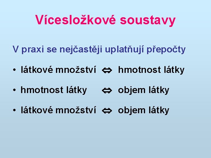 Vícesložkové soustavy V praxi se nejčastěji uplatňují přepočty • látkové množství hmotnost látky •