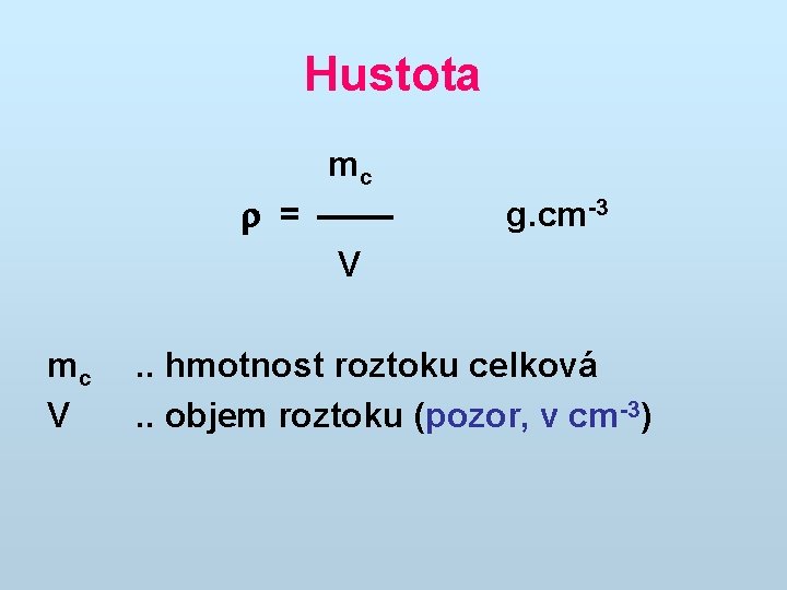 Hustota mc = V mc V g. cm-3 . . hmotnost roztoku celková. .