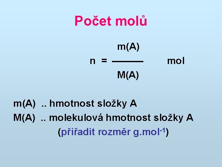Počet molů m(A) n = M(A) mol m(A). . hmotnost složky A M(A). .