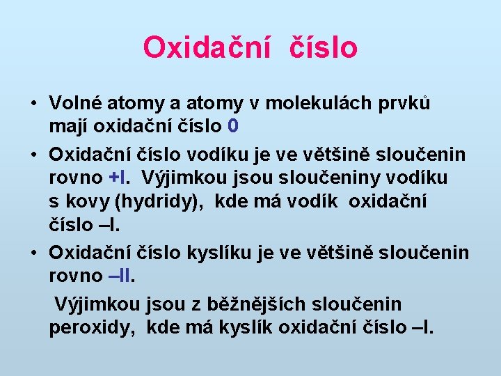 Oxidační číslo • Volné atomy a atomy v molekulách prvků mají oxidační číslo 0