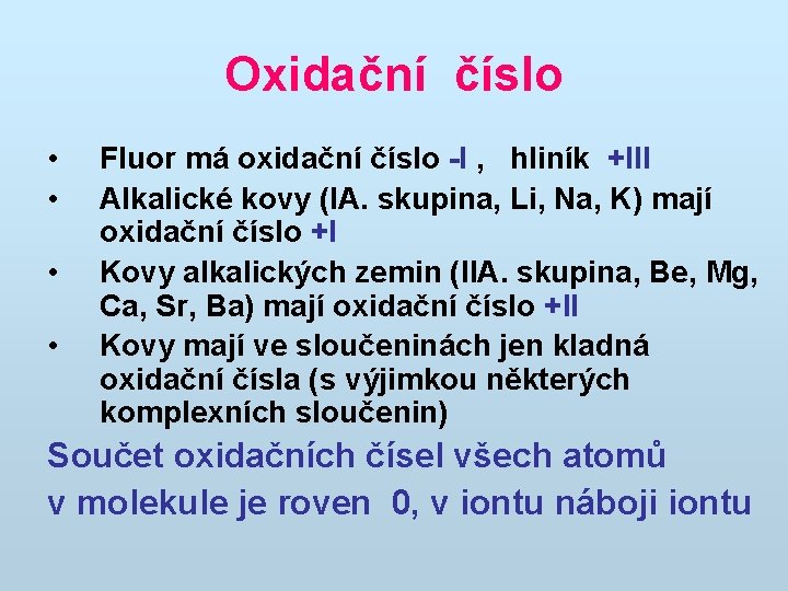 Oxidační číslo • • Fluor má oxidační číslo -I , hliník +III Alkalické kovy