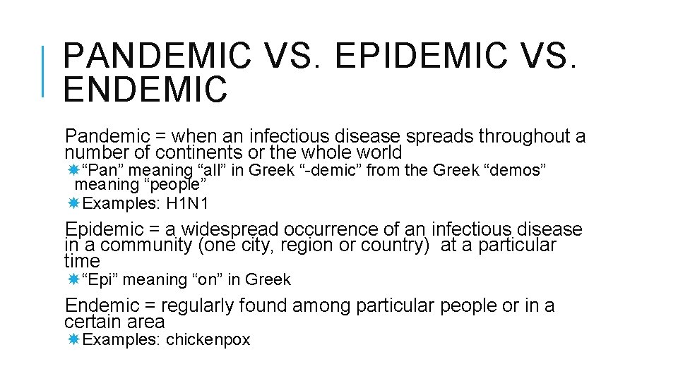 PANDEMIC VS. EPIDEMIC VS. ENDEMIC Pandemic = when an infectious disease spreads throughout a