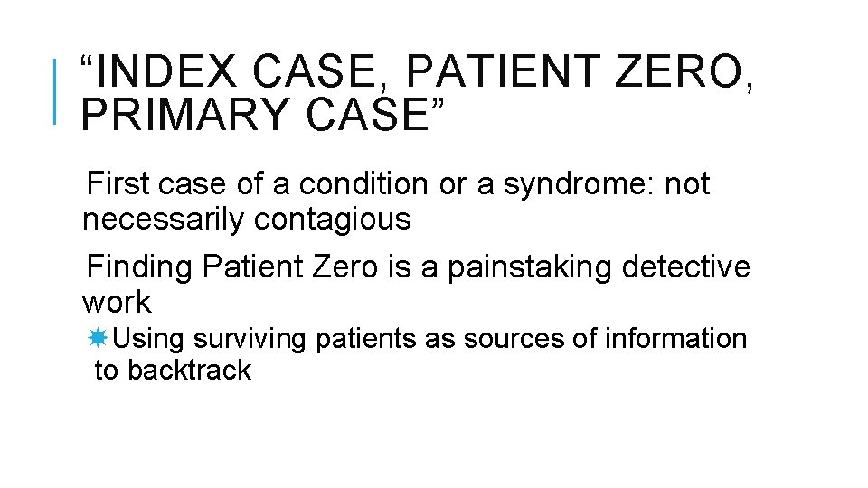 “INDEX CASE, PATIENT ZERO, PRIMARY CASE” First case of a condition or a syndrome: