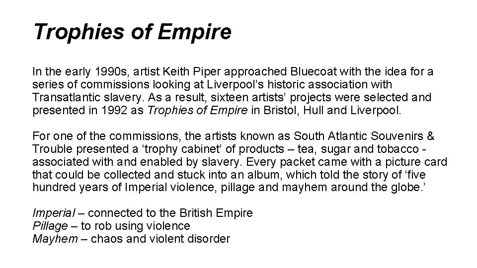 Trophies of Empire In the early 1990 s, artist Keith Piper approached Bluecoat with