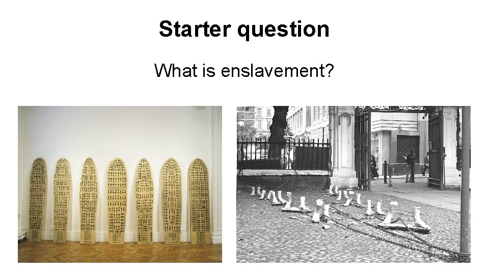 Starter question What is enslavement? 