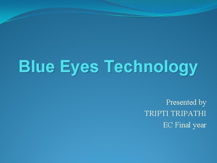 Blue Eyes Technology Presented by TRIPTI TRIPATHI EC Final year 