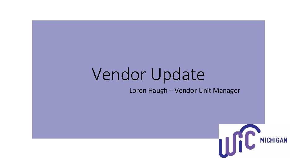 Vendor Update Loren Haugh – Vendor Unit Manager 