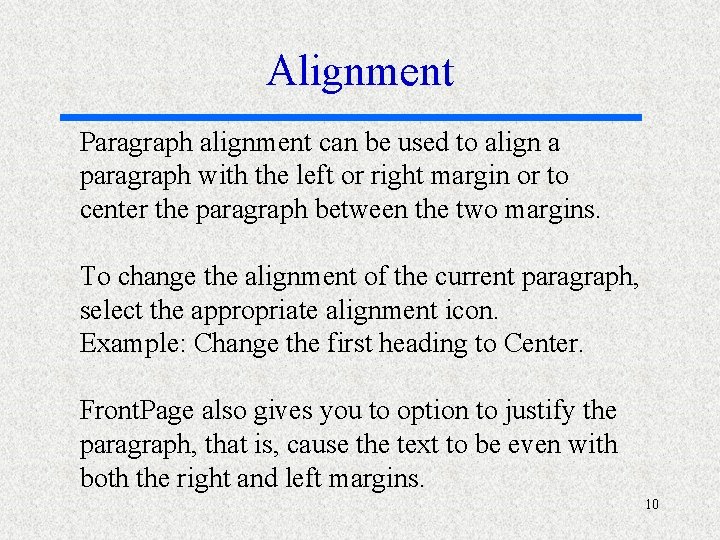 Alignment Paragraph alignment can be used to align a paragraph with the left or