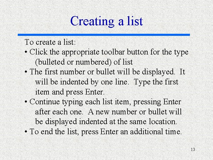 Creating a list To create a list: • Click the appropriate toolbar button for
