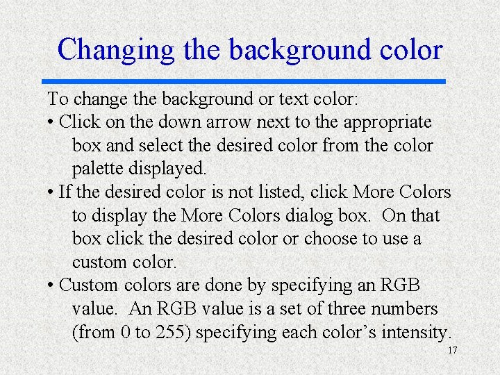 Changing the background color To change the background or text color: • Click on