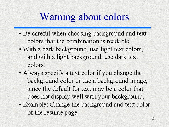 Warning about colors • Be careful when choosing background and text colors that the