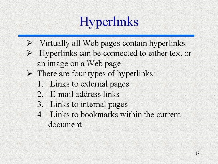 Hyperlinks Ø Virtually all Web pages contain hyperlinks. Ø Hyperlinks can be connected to