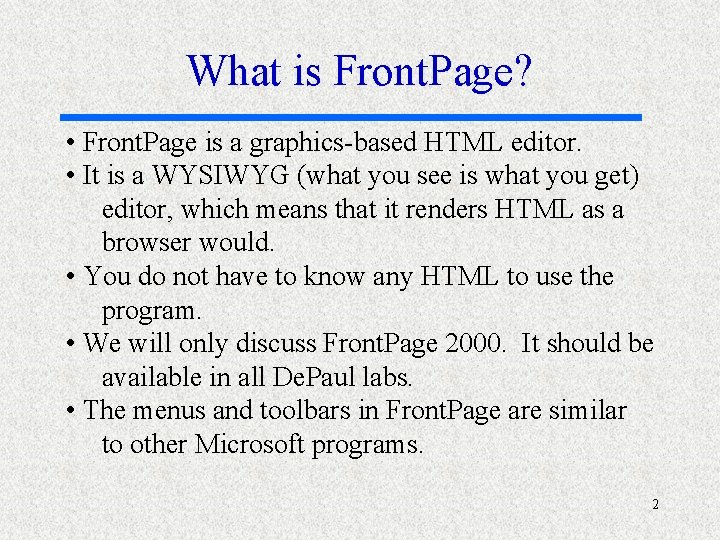 What is Front. Page? • Front. Page is a graphics-based HTML editor. • It