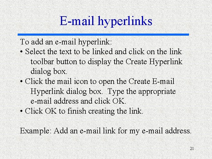 E-mail hyperlinks To add an e-mail hyperlink: • Select the text to be linked
