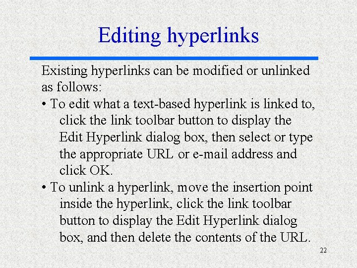 Editing hyperlinks Existing hyperlinks can be modified or unlinked as follows: • To edit