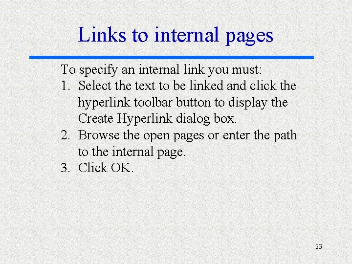 Links to internal pages To specify an internal link you must: 1. Select the