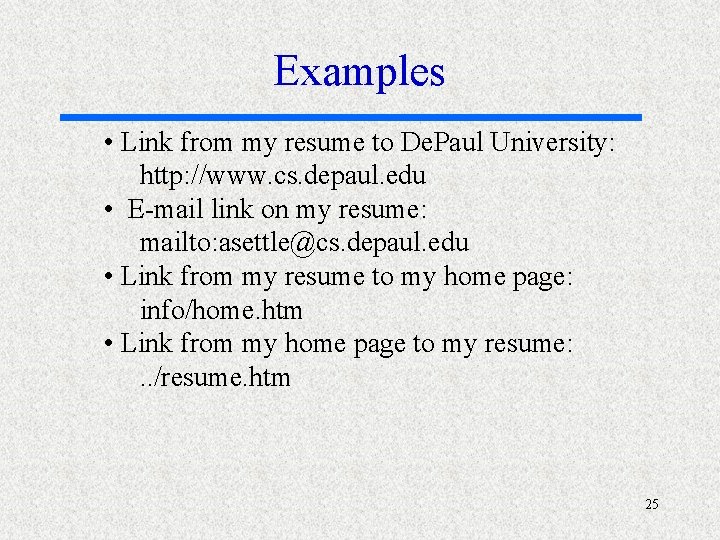 Examples • Link from my resume to De. Paul University: http: //www. cs. depaul.