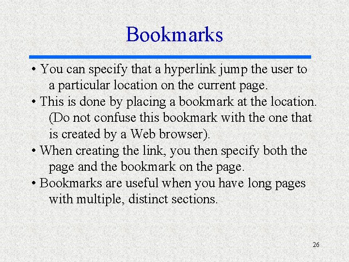 Bookmarks • You can specify that a hyperlink jump the user to a particular