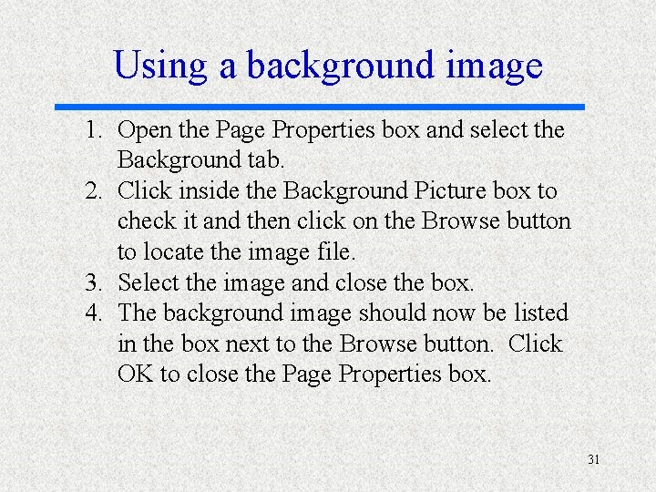 Using a background image 1. Open the Page Properties box and select the Background