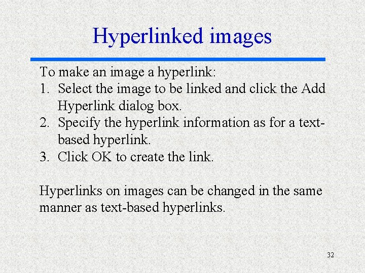 Hyperlinked images To make an image a hyperlink: 1. Select the image to be