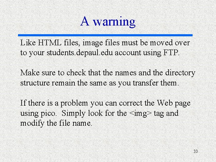 A warning Like HTML files, image files must be moved over to your students.