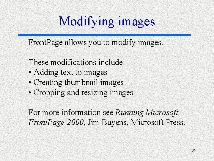 Modifying images Front. Page allows you to modify images. These modifications include: • Adding