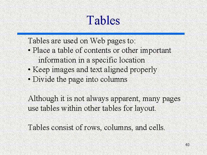 Tables are used on Web pages to: • Place a table of contents or