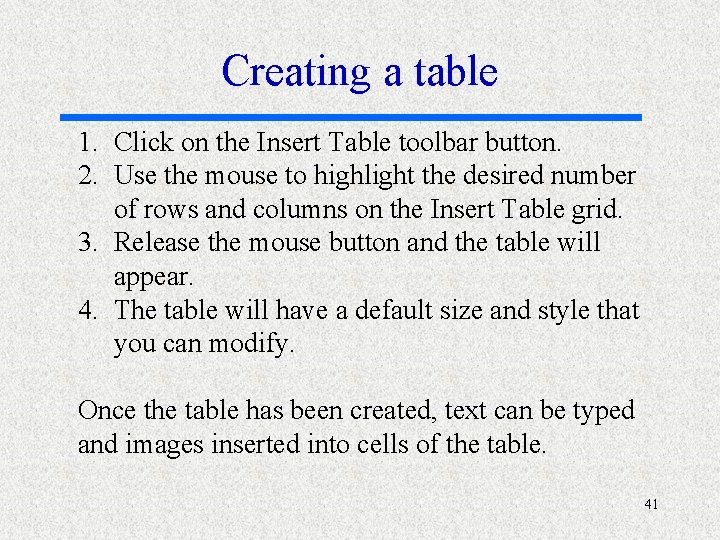 Creating a table 1. Click on the Insert Table toolbar button. 2. Use the