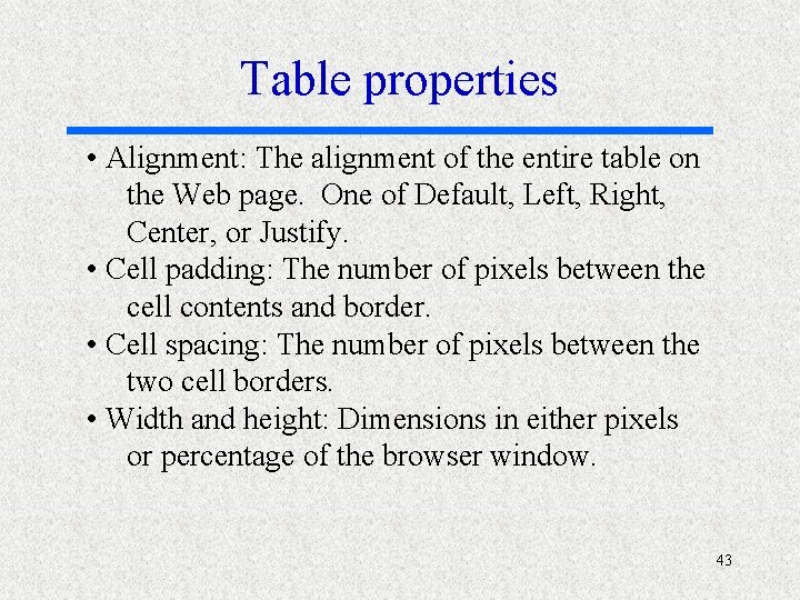 Table properties • Alignment: The alignment of the entire table on the Web page.