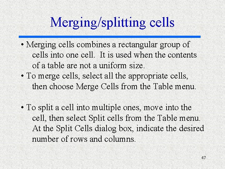 Merging/splitting cells • Merging cells combines a rectangular group of cells into one cell.